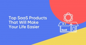 The Top SaaS Tools That Will Make Your Life Easier And Increase Your Growth